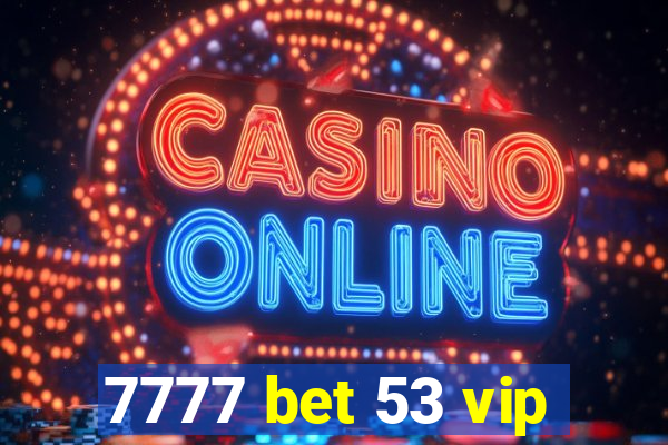 7777 bet 53 vip